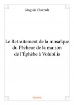 Le retraitement de la mosaïque du pêcheur de la maison de l'éphèbe à volubilis