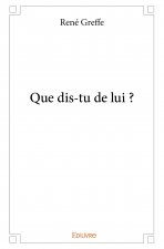 Que dis tu de lui ?