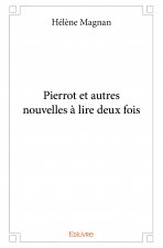 Pierrot et autres nouvelles à lire deux fois