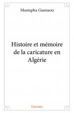 Histoire et mémoire de la caricature en algérie