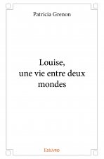 Louise, une vie entre deux mondes
