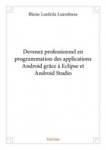 Devenez professionnel en programmation des applications android grâce à eclipse et android studio