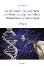 La bioéthique et la protection des droits humains : entre droit international et droit comparé –