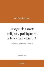 L’usage des mots religion, politique et intellectuel - livre 3