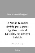 La nature humaine révélée par la peur : l'égoïsme, suivi de la virilité, cet ennemi invisible