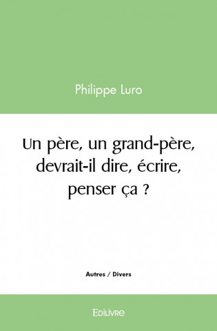 Un père, un grand père, devrait il dire, écrire, penser ça ?