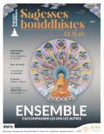 Magazine Sagesses Bouddhistes : ENSEMBLE, s'accompagner les uns les autres - N 16