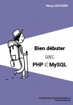 BIEN DEBUTER AVEC PHP ET MYSQL