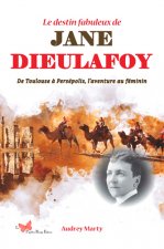 Le Destin Fabuleux De Jane Dieulafoy De Toulouse À