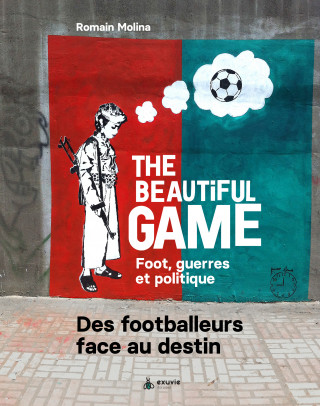 The beautiful game - foot, guerres et politique