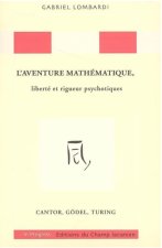 L'aventure mathématique, liberté et rigueur psychotiquesÂ : Cantor, Gödel, Turing