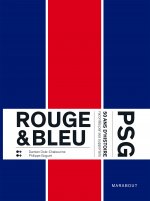 Rouge & Bleu : 50 ans d'histoire du PSG racontés par ses supporters