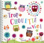 Trop chouette ma vie !