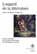 L'ORGUEIL DE LA LITTERATURE : AUTOUR DE ROGER DRAGONETTI