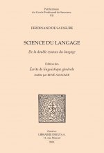 SCIENCE DU LANGAGE. DE LA DOUBLE ESSENCE DU LANGAGE ET AUTRES DOCUMENTS DU MS. BGE ARCH. DE SAUSSURE