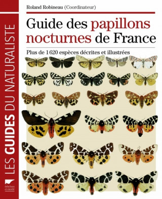 Guide des papillons nocturnes de France. Plus de 1620 espèces décrites et illustrées
