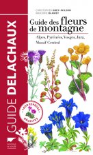 Guide des fleurs de montagne. 1000 espèces décrites (nvelle éd)