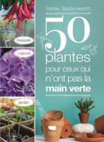 50 plantes pour ceux qui n ont pas la main verte