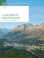 LA SUISSE ET SES PAYSAGES - UNE MOSAIQUE GEOGRAPHIQUE