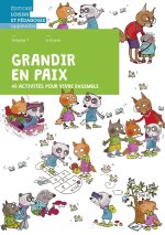 GRANDIR EN PAIX VOLUME 1 -  40 ACTIVITES POUR VIVRE ENSEMBLE