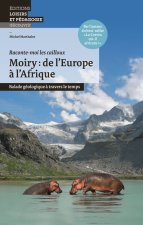 Moiry: de l Europe à l Afrique - Balade géologique à travers le temps