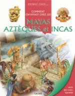 Comment on vivait chez les Mayas, Aztèques et Incas