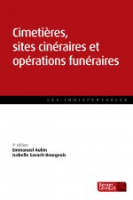 CIMETIERES, SITES CINERAIRES ET OPERATIONS FUNERAIRES 9E EDITION