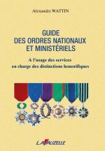 GUIDE DES ORDRES NATIONAUX ET MINISTERIELS - A l'usage des sces en charge des distinctions honorifiq