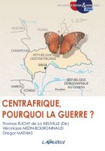 CENTRAFRIQUE, POURQUOI LA GUERRE ?