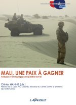 MALI, UNE PAIX A GAGNER - Analyses et témoignages sur l'opération Serval