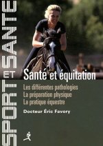 Santé et équitation - les différentes pathologies, la préparation physique, la pratique équestre