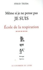 Ecole de la respiration - tome 7 Même si je ne pense pas JE SUIS