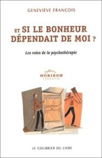 Et si le bonheur dependait de moi ? - Les voies de la psychothérapie