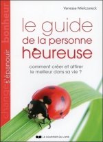 Le guide de la personne heureuse - Comment créer e attirer le meilleur dans sa vie ?