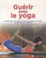 Guérir avec le yoga - Les bonnes postures pour soulager le corps, le mental et l'esprit
