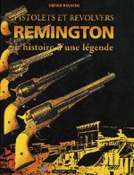 PISTOLETS ET REVOLVERS REMINGTON - L'HISTOIRE D'UNE LEGENDE