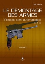 LE DÉMONTAGE DES ARMES - PISTOLETS SEMI-AUTOMATIQUES (DE M À Z) - VOLUME 3