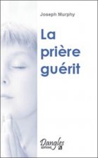 La prière guérit - votre force intérieure de guérison