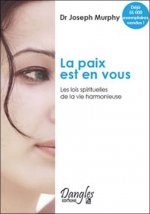 La Paix est en vous - les lois spirituelles de la vie harmonieuse
