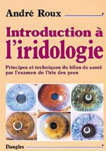 Introduction à l'iridologie - principes et technique du bilan de santé par l'examen de l'iris des yeux