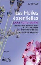 Les huiles essentielles pour votre santé - guide pratique d'aromathérapie et d'aromachologie