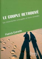 Le Couple retrouvé - les mésententes conjugales et leurs remèdes