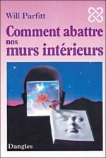 Comment abattre nos murs intérieurs - l'élimination de vos blocages pour une vie épanouie