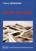 Guérir du passé - comment vous libérer des traumatismes qui vous entravent