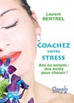 Coachez votre stress - ami ou ennemi, des outils pour choisir