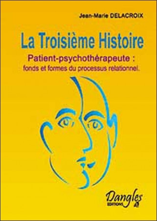 La troisième histoire - patient-psychothérapeute, fonds et formes du processus relationnel