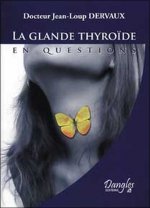La glande thyroïde en questions - fonctionnement, dérèglements, maladies