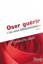 Oser guérir - les soins métaconscients