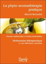 La phyto-aromathérapie pratique - usage thérapeutique des plantes médicinales et des huiles essentielles, dictionnaire thérapeutiqu
