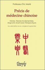 Précis de médecine chinoise - histoire, théories fondamentales, diagnostic et principes thérapeutiques
